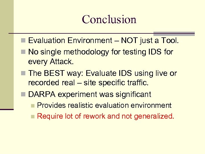 Conclusion Evaluation Environment – NOT just a Tool. No single methodology for testing IDS