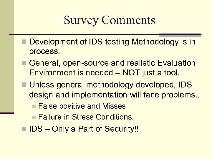Survey Comments Development of IDS testing Methodology is in process. General, open-source and realistic