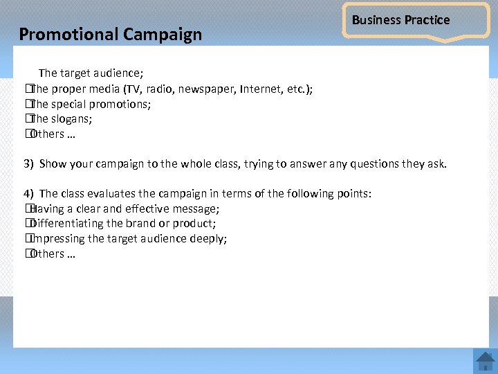 Promotional Campaign Business Practice The target audience; The proper media (TV, radio, newspaper, Internet,