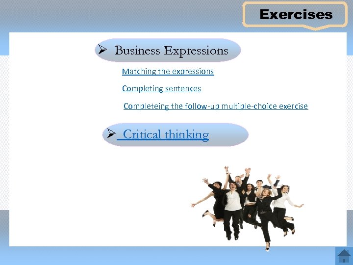 Exercises Ø Business Expressions Matching the expressions Completing sentences Completeing the follow-up multiple-choice exercise