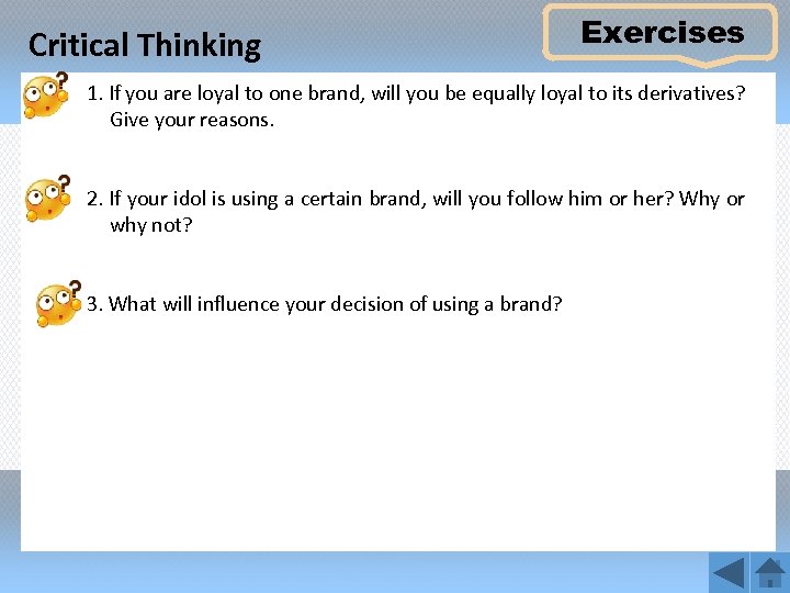 Critical Thinking Exercises 1. If you are loyal to one brand, will you be