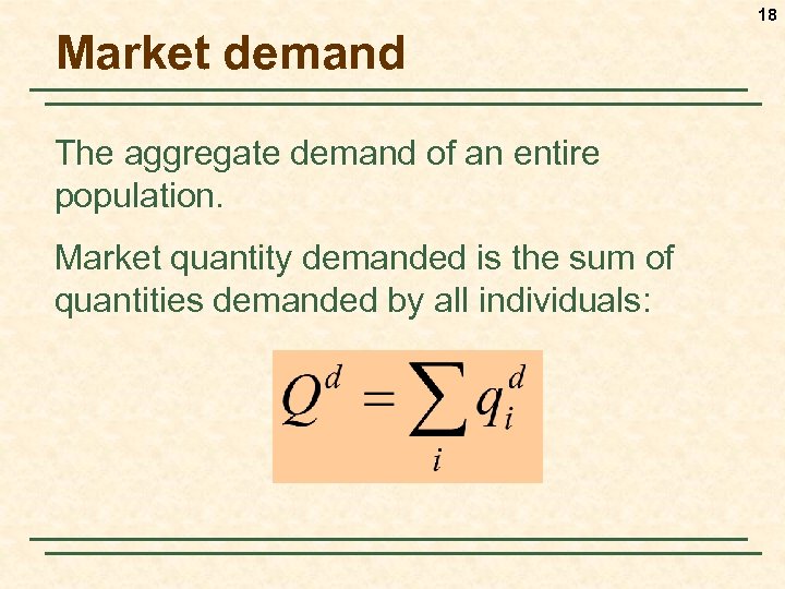 18 Market demand The aggregate demand of an entire population. Market quantity demanded is