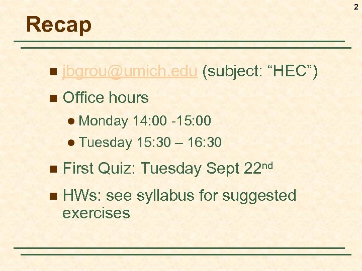 2 Recap n jbgrou@umich. edu (subject: “HEC”) n Office hours l Monday l Tuesday