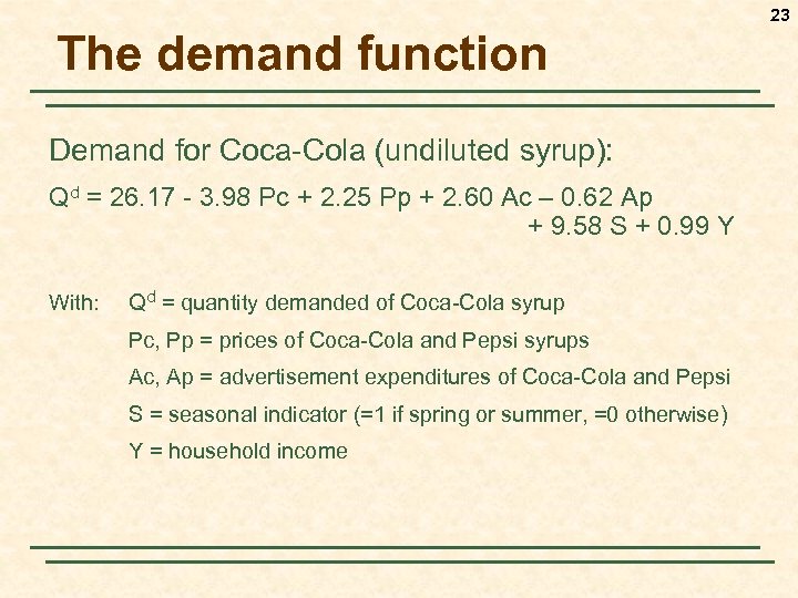 23 The demand function Demand for Coca-Cola (undiluted syrup): Qd = 26. 17 -