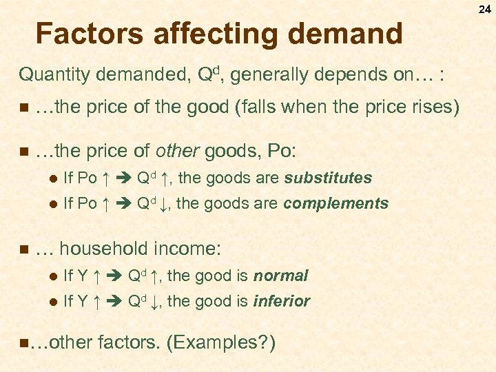 24 Factors affecting demand Quantity demanded, Qd, generally depends on… : n …the price