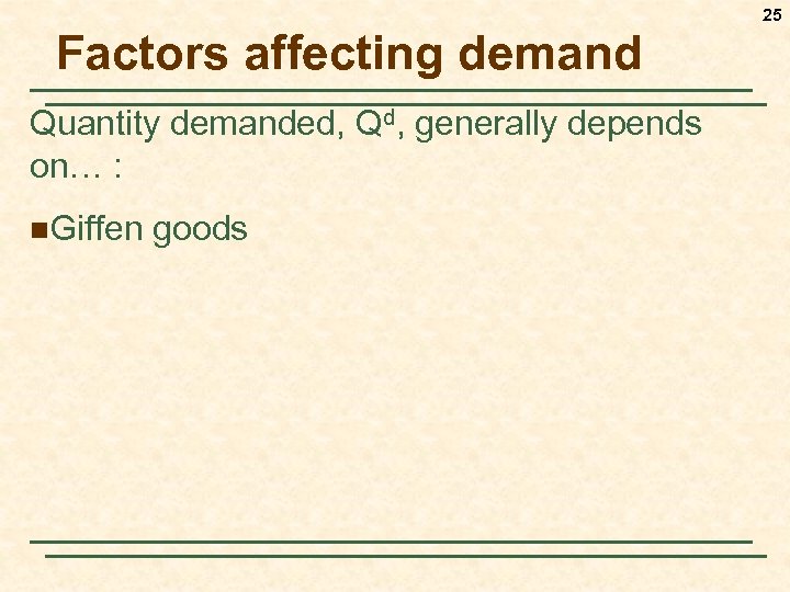 25 Factors affecting demand Quantity demanded, Qd, generally depends on… : n. Giffen goods