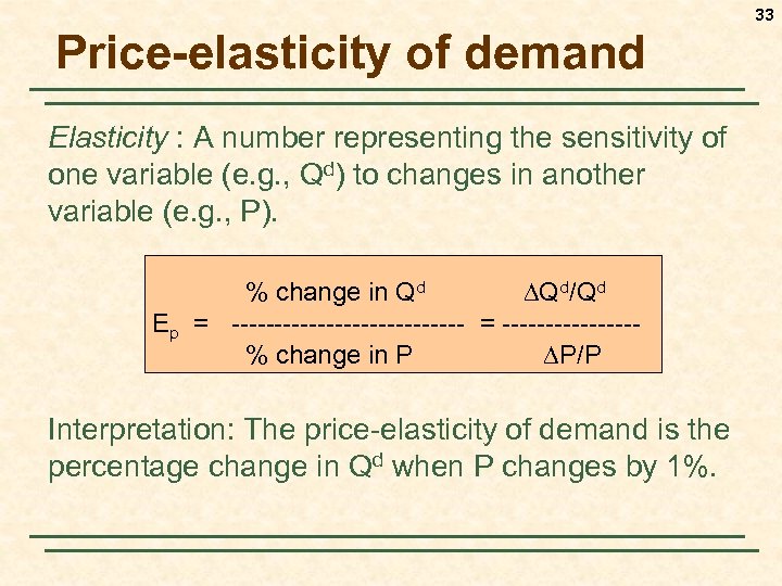 33 Price-elasticity of demand Elasticity : A number representing the sensitivity of one variable