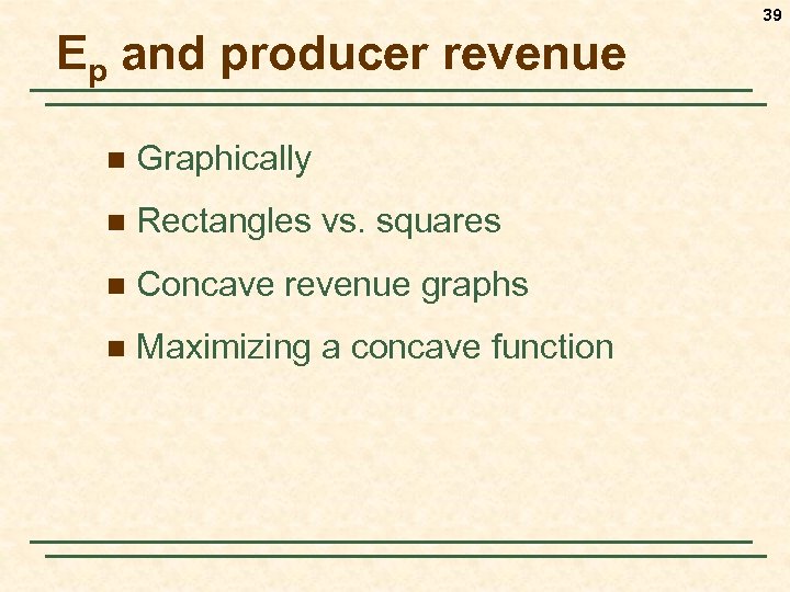 39 Ep and producer revenue n Graphically n Rectangles vs. squares n Concave revenue