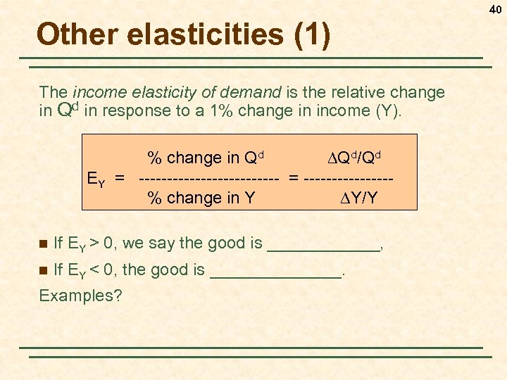 40 Other elasticities (1) The income elasticity of demand is the relative change in