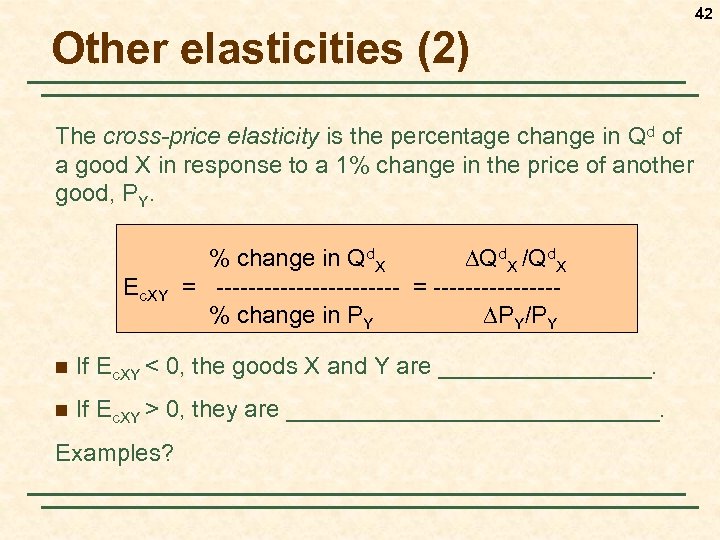 42 Other elasticities (2) The cross-price elasticity is the percentage change in Qd of