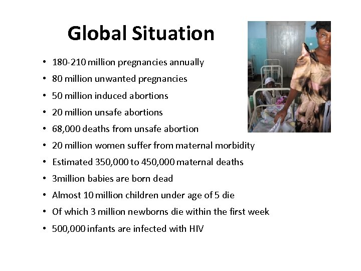 Global Situation • 180 -210 million pregnancies annually • 80 million unwanted pregnancies •