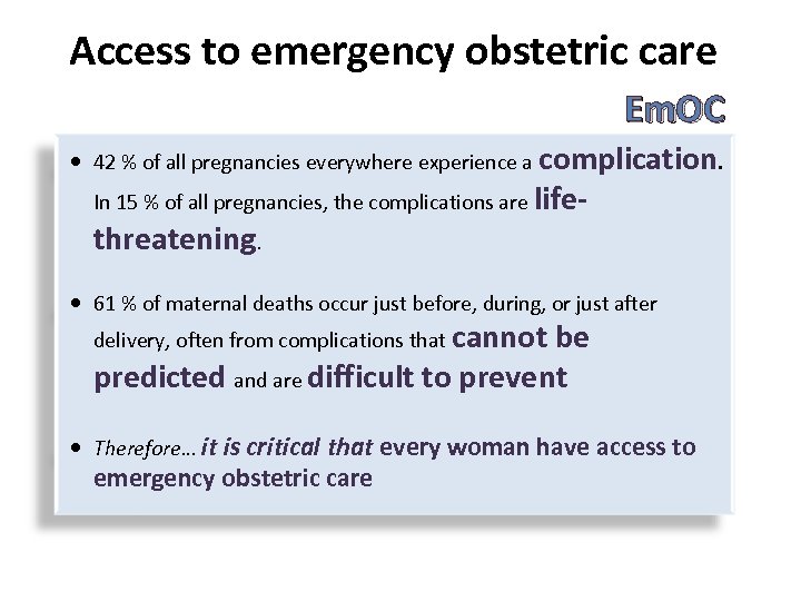 Access to emergency obstetric care Em. OC 42 % of all pregnancies everywhere experience