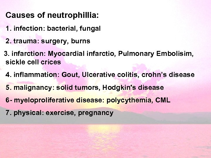 Causes of neutrophillia: 1. infection: bacterial, fungal 2. trauma: surgery, burns 3. infarction: Myocardial