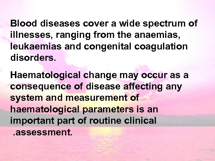 Blood diseases cover a wide spectrum of illnesses, ranging from the anaemias, leukaemias and