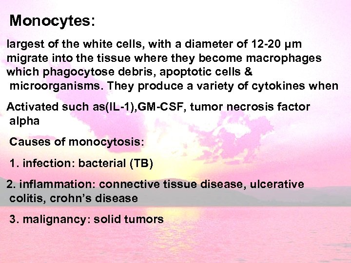 Monocytes: largest of the white cells, with a diameter of 12 -20 μm migrate