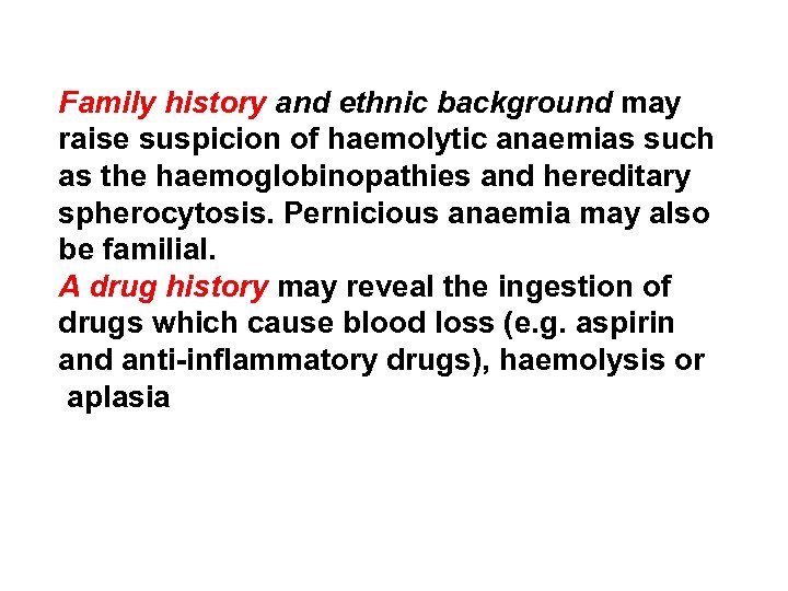 Family history and ethnic background may raise suspicion of haemolytic anaemias such as the