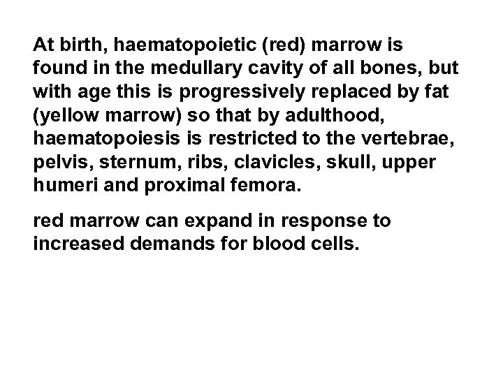 At birth, haematopoietic (red) marrow is found in the medullary cavity of all bones,