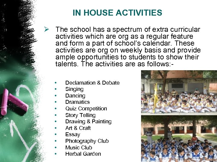 IN HOUSE ACTIVITIES Ø The school has a spectrum of extra curricular activities which