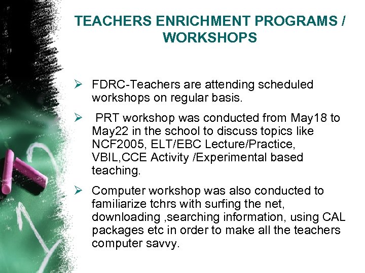 TEACHERS ENRICHMENT PROGRAMS / WORKSHOPS Ø FDRC-Teachers are attending scheduled workshops on regular basis.