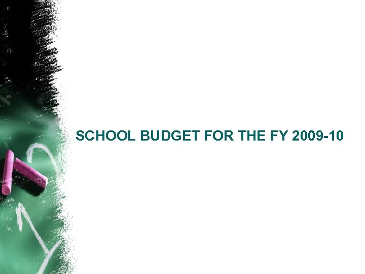 SCHOOL BUDGET FOR THE FY 2009 -10 