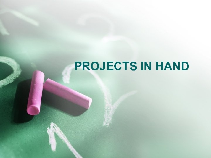 PROJECTS IN HAND 