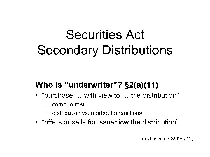 Securities Act Secondary Distributions Who is “underwriter”? § 2(a)(11) • “purchase … with view