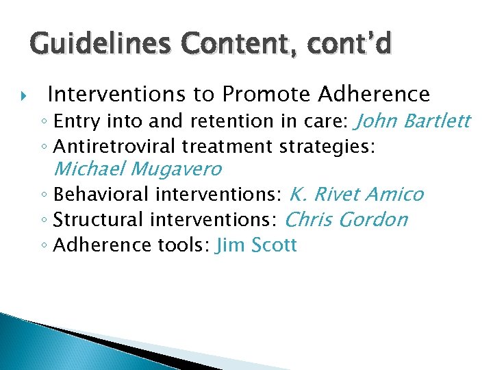 Guidelines Content, cont’d Interventions to Promote Adherence ◦ Entry into and retention in care: