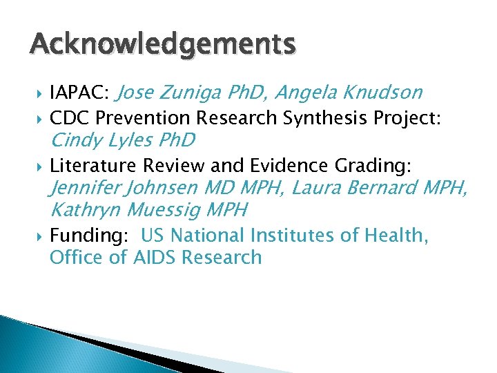 Acknowledgements IAPAC: Jose Zuniga Ph. D, Angela Knudson CDC Prevention Research Synthesis Project: Literature