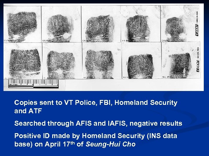 Copies sent to VT Police, FBI, Homeland Security and ATF Searched through AFIS and