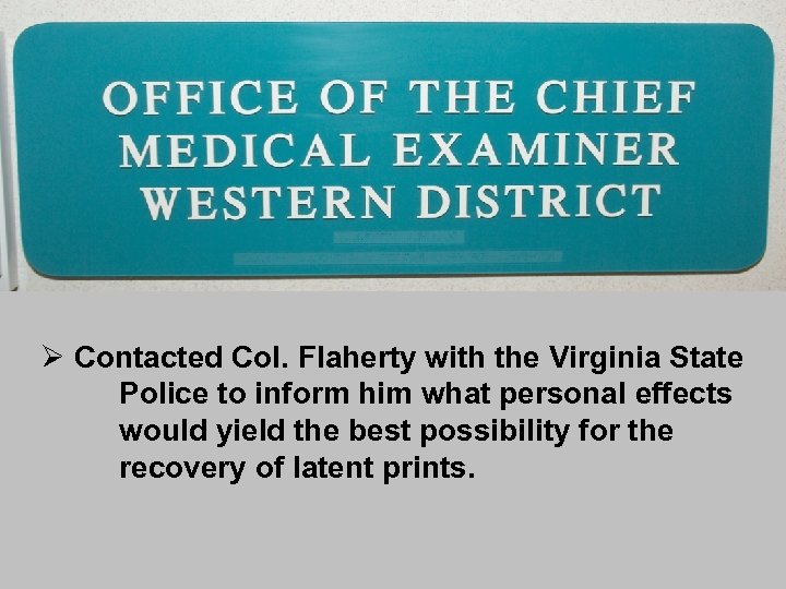 Ø Contacted Col. Flaherty with the Virginia State Police to inform him what personal