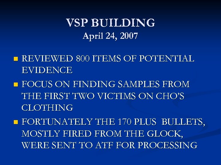 VSP BUILDING April 24, 2007 REVIEWED 800 ITEMS OF POTENTIAL EVIDENCE n FOCUS ON
