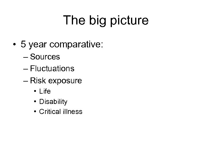 The big picture • 5 year comparative: – Sources – Fluctuations – Risk exposure