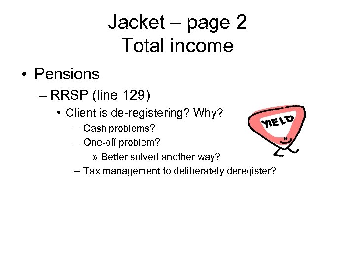 Jacket – page 2 Total income • Pensions – RRSP (line 129) • Client