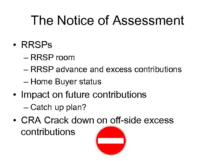 The Notice of Assessment • RRSPs – RRSP room – RRSP advance and excess