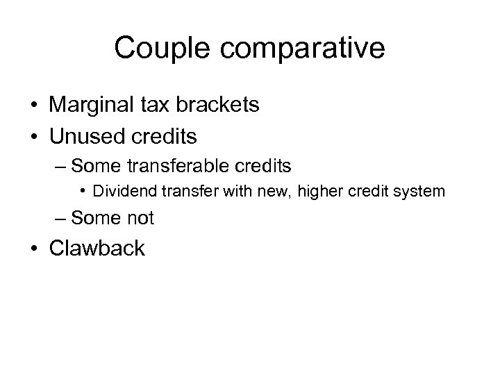 Couple comparative • Marginal tax brackets • Unused credits – Some transferable credits •