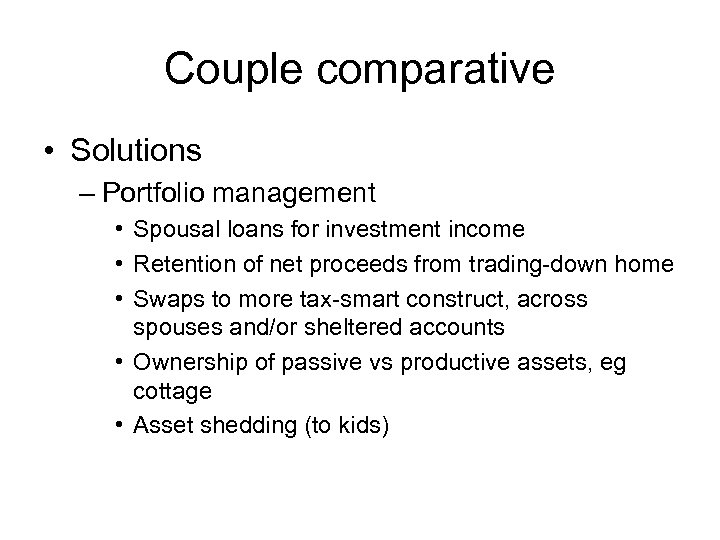 Couple comparative • Solutions – Portfolio management • Spousal loans for investment income •