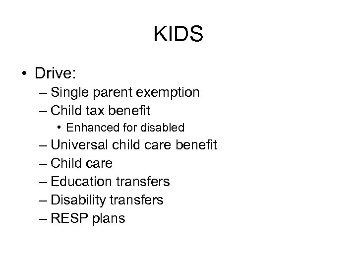 KIDS • Drive: – Single parent exemption – Child tax benefit • Enhanced for