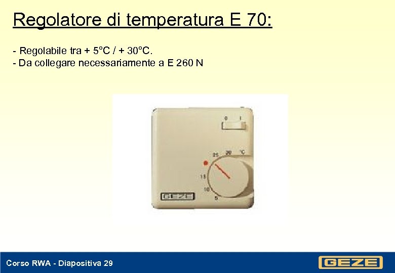 Regolatore di temperatura E 70: - Regolabile tra + 5°C / + 30°C. -