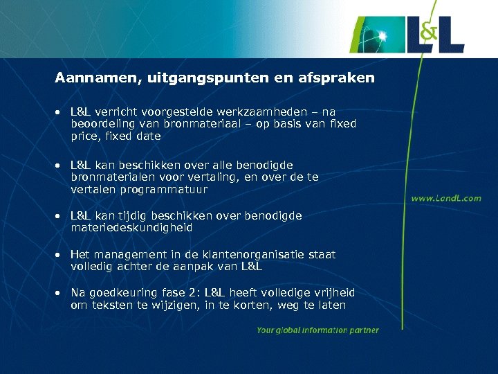 Aannamen, uitgangspunten en afspraken • L&L verricht voorgestelde werkzaamheden – na beoordeling van bronmateriaal