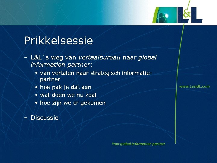 Prikkelsessie – L&L´s weg van vertaalbureau naar global information partner: • van vertalen naar