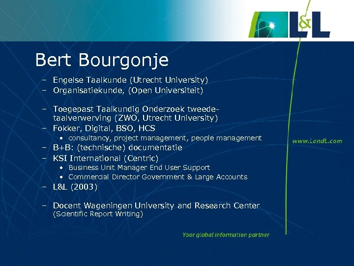 Bert Bourgonje – Engelse Taalkunde (Utrecht University) – Organisatiekunde, (Open Universiteit) – Toegepast Taalkundig