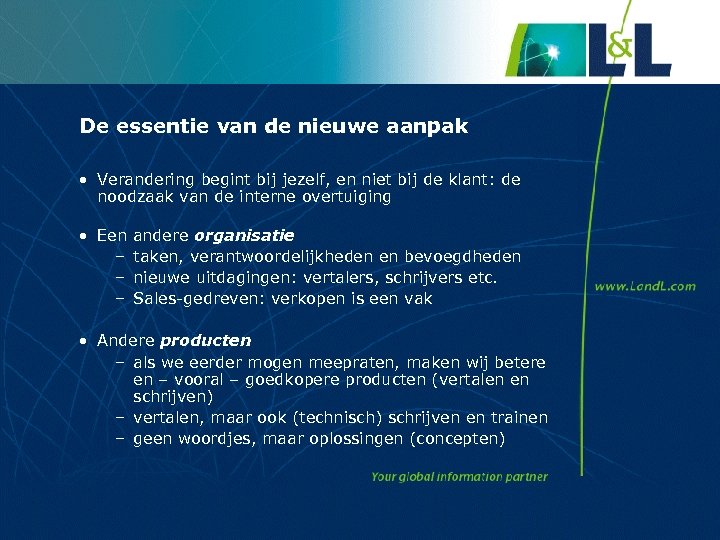 De essentie van de nieuwe aanpak • Verandering begint bij jezelf, en niet bij