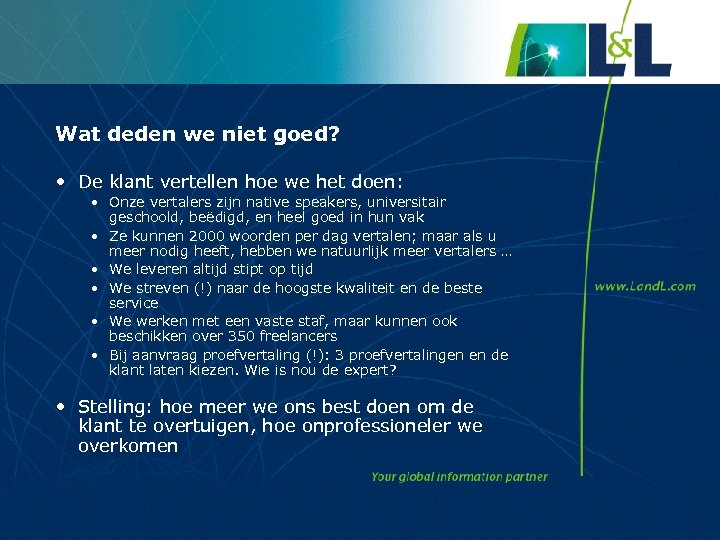 Wat deden we niet goed? • De klant vertellen hoe we het doen: •