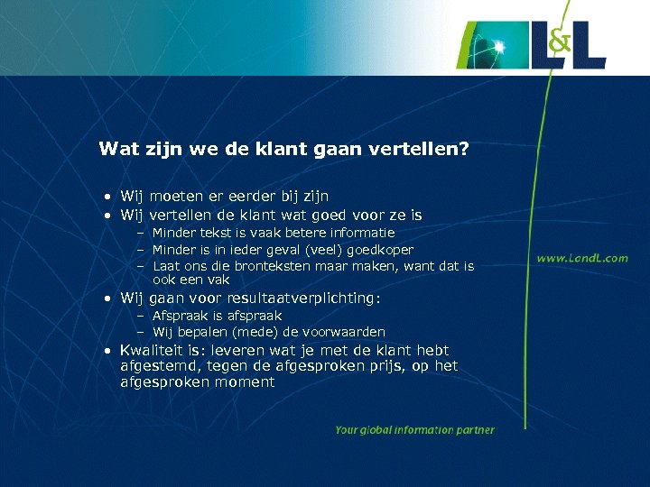 Wat zijn we de klant gaan vertellen? • Wij moeten er eerder bij zijn