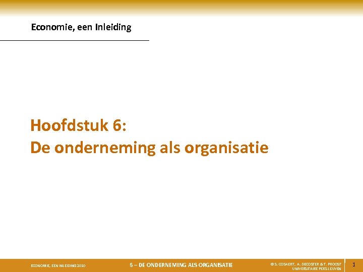 Economie, een Inleiding Hoofdstuk 6: De onderneming als organisatie ECONOMIE, EEN INLEIDING 2010 6