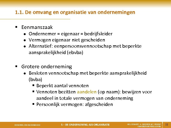 1. 1. De omvang en organisatie van ondernemingen § Eenmanszaak l l l Ondernemer