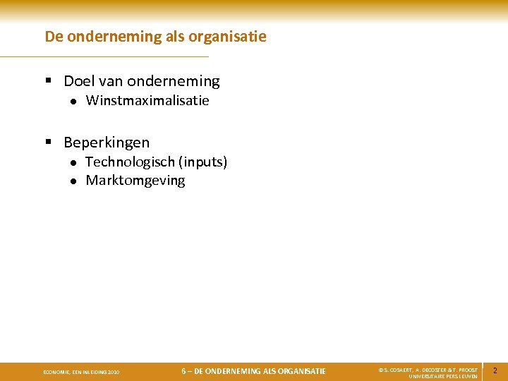 De onderneming als organisatie § Doel van onderneming l Winstmaximalisatie § Beperkingen l l