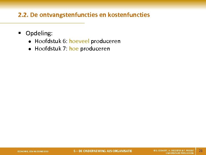 2. 2. De ontvangstenfuncties en kostenfuncties § Opdeling: l l Hoofdstuk 6: hoeveel produceren