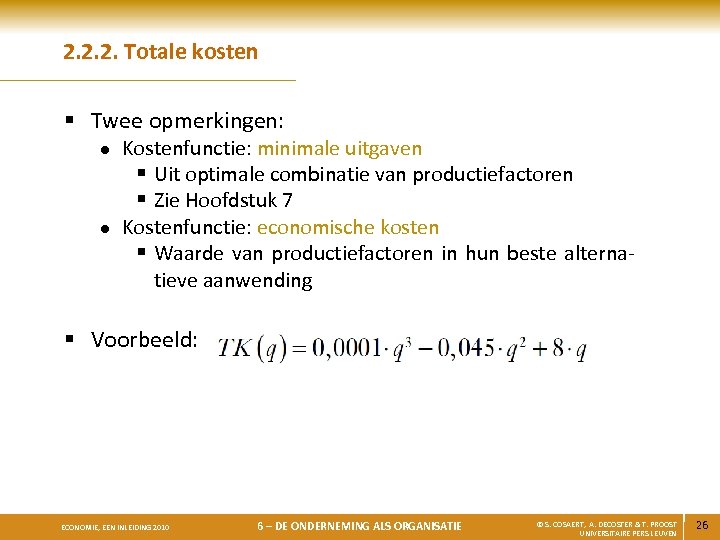 2. 2. 2. Totale kosten § Twee opmerkingen: l l Kostenfunctie: minimale uitgaven §