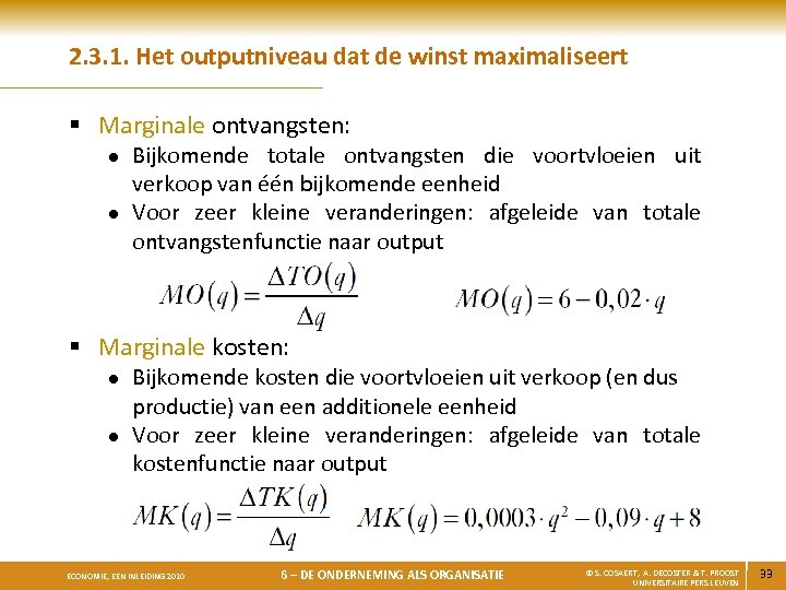 2. 3. 1. Het outputniveau dat de winst maximaliseert § Marginale ontvangsten: l l